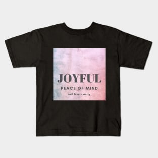 JOYFUL, PEACE OF MIND, SELF LOVE, WORRY Kids T-Shirt